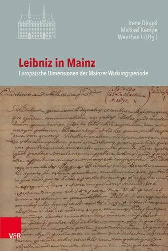 Leibniz in Mainz: Europäische Dimensionen der Mainzer Wirkungsperiode (Veröffentlichungen des Instituts für Europäische Geschichte Mainz - Beihefte, Band 126)