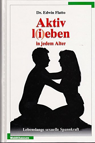 Aktiv l(i)eben in jedem Alter. Lebenslange sexuelle Spannkraft