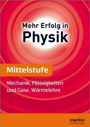 mentor Lernhilfe: Physik Mittelstufe: Mechanik, Flüssigkeiten und Gase, Wärmelehre