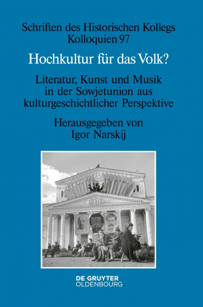Hochkultur für das Volk?: Literatur, Kunst und Musik in der Sowjetunion aus kulturgeschichtlicher Perspektive (Schriften des Historischen Kollegs, 97, Band 97)