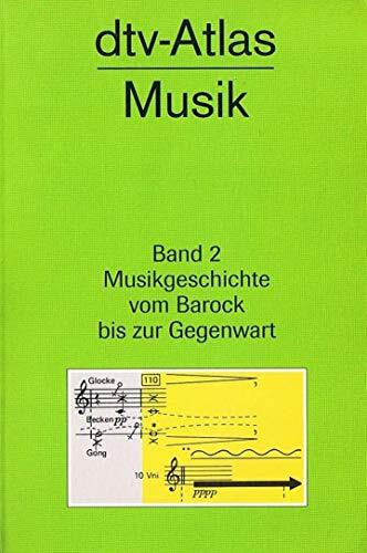 dtv-Atlas Musik 2: Band 2: Musikgeschichte vom Barock bis zur Gegenwart