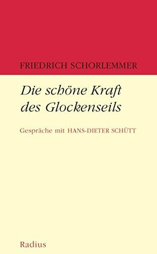 Die schöne Kraft des Glockenseils: Gespräche mit Hans-Dieter Schütt