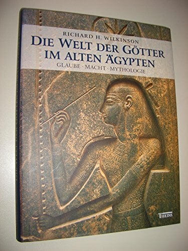 Die Welt der Götter im alten Ägypten: Glaube, Macht, Mythologie Die Welt der Götter im alten Ägypten: Glaube, Macht, Mythologie