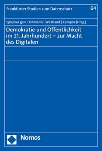 Demokratie und Öffentlichkeit im 21. Jahrhundert – zur Macht des Digitalen (Frankfurter Studien zum Datenschutz)