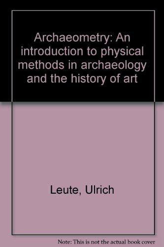 Archaeometry: An introduction to physical methods in archaeology and the history of art