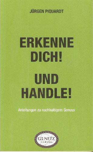 Erkenne dich! Und handle!: Anleitungen zu nachhaltigem Genuss