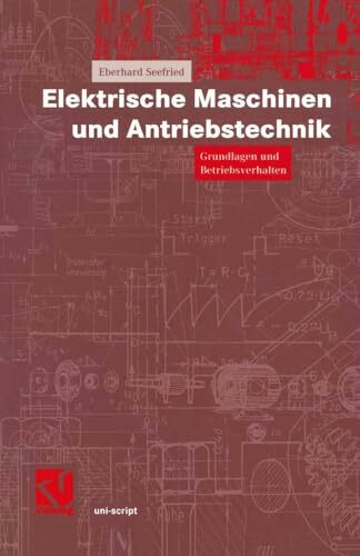 Elektrische Maschinen und Antriebstechnik. Grundlagen und Betriebsverhalten (uni-script)