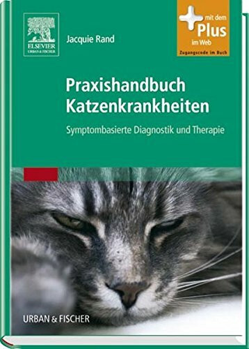 Praxishandbuch Katzenkrankheiten: Symptombasierte Diagnostik und Therapie - mit Zugang zum Elsevier-Portal: Symptombasierte Diagnostik und Therapie. Mit dem Plus im Web