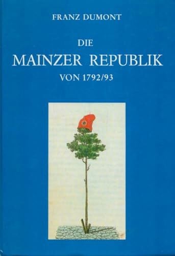 Die Mainzer Republik von 1792/93 - Studien zur Revolutionierung in Rheinhessen und der Pfalz (Alzeyer Geschichtsblätter, Sonderband 9)