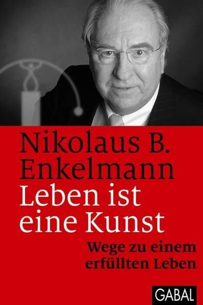 Leben ist eine Kunst: Wege zu einem erfüllten Leben (Dein Leben)
