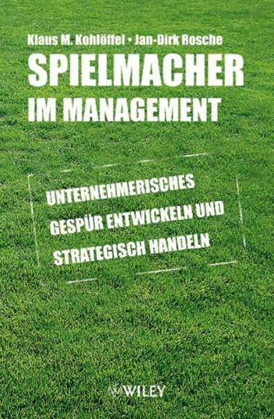 Spielmacher im Management: Unternehmerisches Gespür entwickeln und strategisch handeln