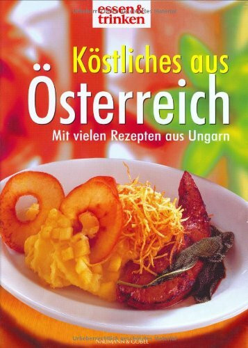 Köstliches aus Österreich: Mit vielen Rezepten aus Ungarn.