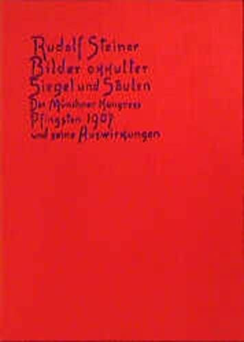 Bilder okkulter Siegel und Säulen. Der Münchner Kongress Pfingsten 1907 und seine Auswirkungen: Aufsätze und Vorträge aus den Jahren 1907, 1909 und ... Gesamtausgabe: Schriften und Vorträge)