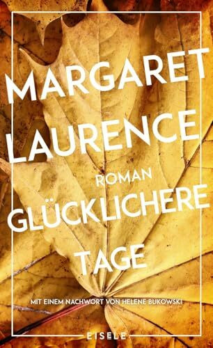 Glücklichere Tage: Roman - Mit einem Nachwort von Helene Bukowski | Das Meisterwerk der kanadischen Klassikerin erstmals auf Deutsch - Ausgezeichnet mit dem Governor General’s Award