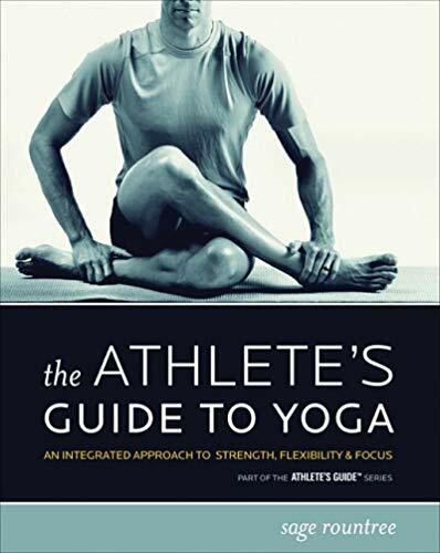 Athlete's Guide to Yoga: An Integrated Approach to Strength, Flexibility, & Focus (The Athlete's Guide)