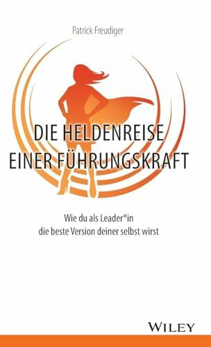 Die Heldenreise einer Führungskraft: Wie du als Leader*in die beste Version deiner selbst wirst