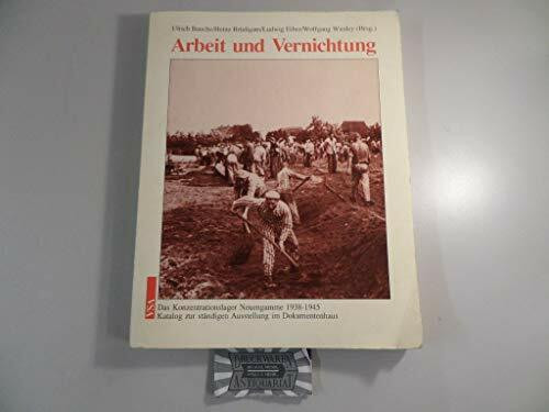 Arbeit und Vernichtung. Das Konzentrationslager Neuengamme 1938 - 1945