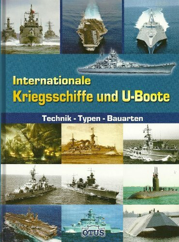 Internationale Kriegsschiffe und U-Boote: Technik - Typen - Bauarten