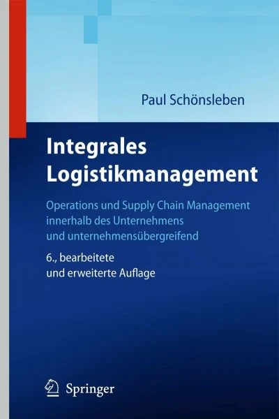 Integrales Logistikmanagement: Operations und Supply Chain Management innerhalb des Unternehmens und unternehmensübergreifend