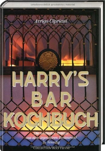 Harry's Bar Kochbuch: Die schönsten Rezepte aus dem legendären Restaurant in Venedig