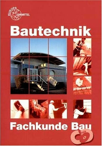 Bautechnik - Fachkunde Bau für Maurer, Beton- und Stahlbetonbauer, Zimmerer und Bauzeichner (Europa-Fachbuchreihe Bau)