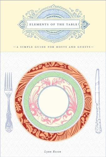 Elements of the Table: A Simple Guide for Hosts and Guests Elements of the Table: A Simple Guide for Hosts and Guests