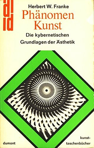 Phänomen Kunst. Die kybernetischen Grundlagen der Ästhetik.