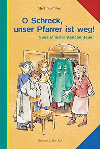 O Schreck, unser Pfarrer ist weg!: Neue Ministrantenabenteuer