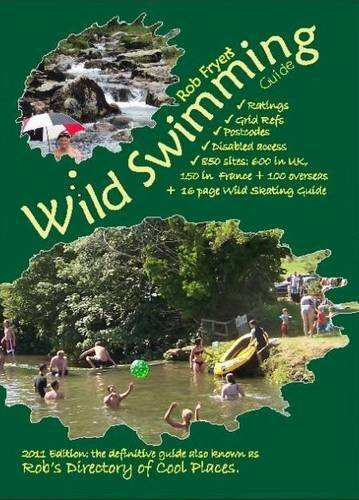 Wild Swimming Guide: ..to Swimming in Rivers & Lakes in the UK, France & Overseas, Also Known as Rob's Directory of Cool Places, Together with Wild Skating Guide