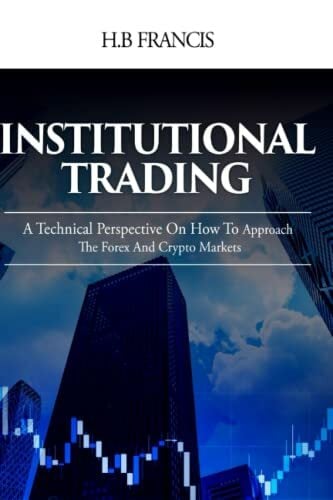 Institutional Trading: A Technical Perspective On How To Approach The Forex And Crypto Markets Institutional Trading: A Technical Perspective On How To Approach The Forex And Crypto Markets