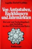 Von Amtsstuben, Backhäusern und Jahrmärkten: Ein Lese- und Nachschlagebuch zum Dorfalltag im alten Württemberg und Baden