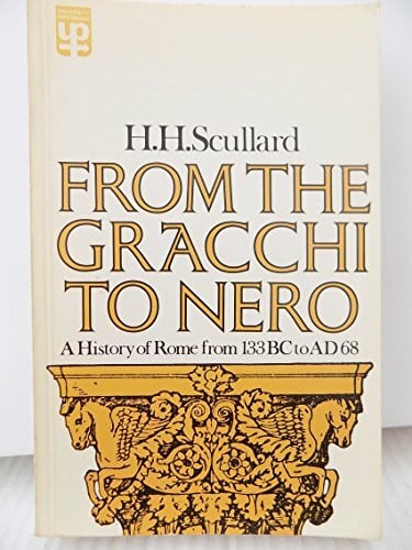 From the Gracchi to Nero: History of Rome from 133 B.C.to A.D.68 (University Paperbacks)