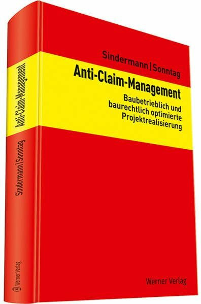 Anti-Claim-Management: Baubetrieblich und baurechtlich optimierte Projektrealisierung