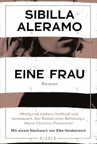 Eine Frau: Roman - Mit einem Nachwort von Elke Heidenreich | „Mutig und modern, kraftvoll und konsequent. Der Roman einer Befreiung.“ Maria-Christina Piwowarski