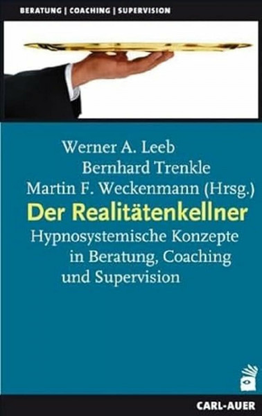 Der Realitätenkellner: Hypnosystemische Konzepte in Beratung, Coaching und Supervision (Beratung, Coaching, Supervision)