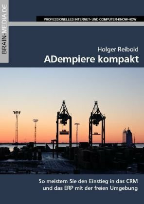 ADempiere kompakt: Erfolgreicher Einstieg in eines der besten CRM- und ERP-Systeme