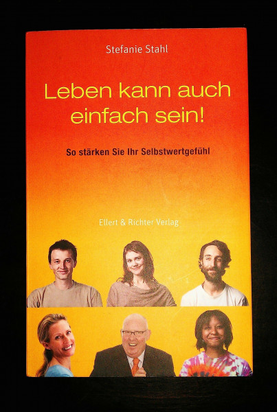 Leben kann auch einfach sein!: So stärken Sie Ihr Selbstwertgefühl