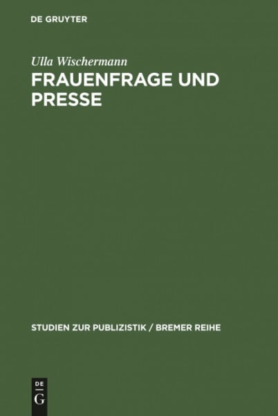 Frauenfrage und Presse: Frauenarbeit und Frauenbewegung in der illustrierten Presse des 19. Jh. (Studien zur Publizistik / Bremer Reihe, Band 24)