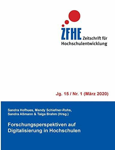 Forschungsperspektiven auf Digitalisierung in Hochschulen (Zeitschrift für Hochschulentwicklung Jg. 15, Band 1)