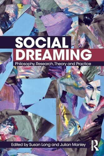 Social Dreaming: Philosophy, Research, Theory and Practice