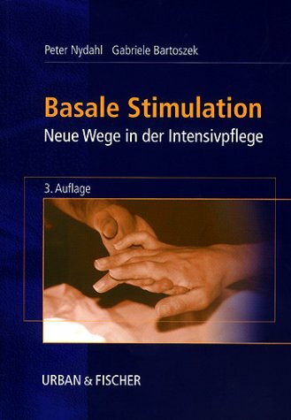 Basale Stimulation. Neue Wege in der Intensivpflege