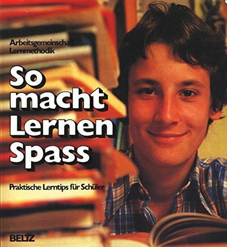 So macht Lernen Spass!: Praktische Lerntips für Schüler