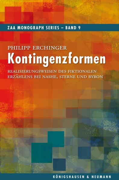 Kontingenzformen: Realisierungsweisen des fiktionalen Erzählens bei Nashe, Sterne und Byron (ZAA Monograph Series)