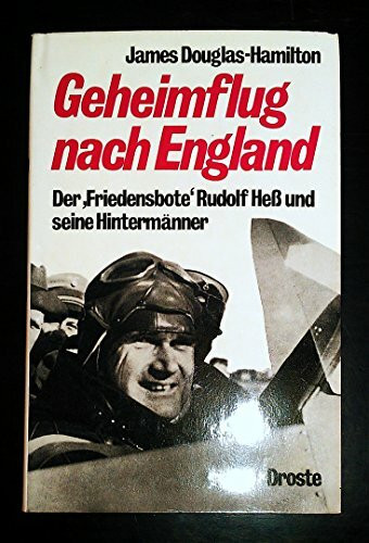 Geheimflug nach England: Der 'Friedensbote' Rudolf Hess und seine Hintermänner