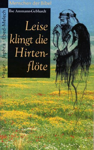 Leise klingt die Hirtenflöte: Hagar /Jephta /Ebed-Melech (Hänssler-Taschenbücher)