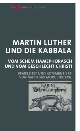 Martin Luther und die Kabbala: Vom Schem Hamephorasch und vom Geschlecht Christi