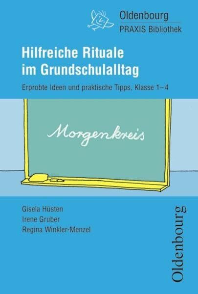 Oldenbourg Praxis Bibliothek: Hilfreiche Rituale im Grundschulalltag: Erprobte Ideen, praktische Tipps für 1.-4. Schuljahr - Band 254