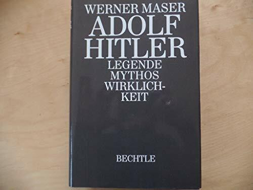 Adolf Hitler. Legende, Mythos, Wirklichkeit
