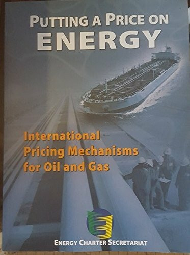 Putting a Price on Energy: International Pricing Mechanisms for Oil and Gas