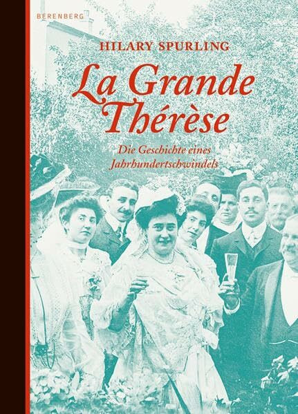La Grande Thérèse: Die Geschichte eines Jahrhundertschwindels